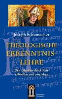 Theologische Erkenntnislehre. Den Glauben der Kirche...