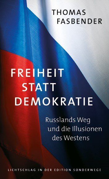 Freiheit statt Demokratie. Russlands Weg und die Illusionen des Westens