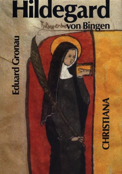 Hildegard von Bingen 1098-1179: prophetische Lehrerin der Kirche an der Schwelle und am Ende der Neuzeit