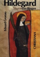 Hildegard von Bingen 1098-1179: prophetische Lehrerin der...