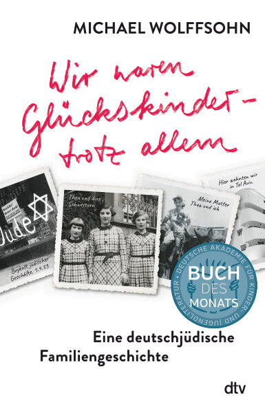 Wir waren Glückskinder – trotz allem. Eine deutschjüdische Familiengeschichte