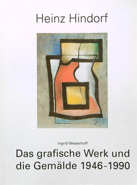 Heinz Hindorf - Das grafische Werk und die Gemälde 1946-1990