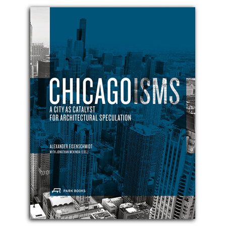 Chicagoisms. The City as Catalyst for Architectural Speculation