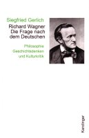 Richard Wagner. Die Frage nach dem Deutschen....